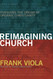 Reimagining Church: Pursuing the Dream of Organic Christianity