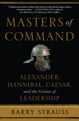 Masters of Command: Alexander Hannibal Caesar and the Genius of Leadership