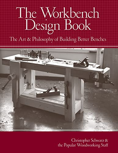 Workbench Design Book: The Art & Philosophy of Building Better Benches