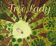 Tree Lady: The True Story of How One Tree-Loving Woman Changed a City Forever