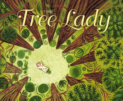 Tree Lady: The True Story of How One Tree-Loving Woman Changed a City Forever