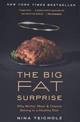 Big Fat Surprise: Why Butter Meat and Cheese Belong in a Healthy Diet