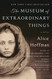 Museum of Extraordinary Things: A Novel
