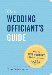Wedding Officiant's Guide: How to Write and Conduct a Perfect Ceremony