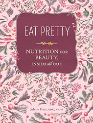 Eat Pretty: Nutrition for Beauty Inside and Out