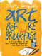 Art Before Breakfast: A Zillion Ways to be More Creative No Matter