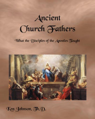 Ancient Church Fathers: What the Disciples of the Apostles Taught