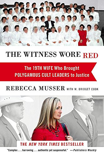 Witness Wore Red: The 19th Wife Who Brought Polygamous Cult Leaders to Justice