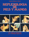 Reflexologia de Pies y Manos: Una guia de autoayuda para multiples dolencias