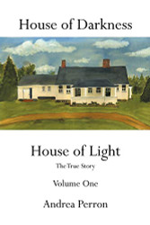 House of Darkness: House of Light- The True Story Vol. 1