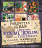Forgotten Skills of Backyard Herbal Healing and Family Health