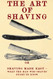 Art of Shaving: Shaving Made Easy - What the man who shaves ought to know.