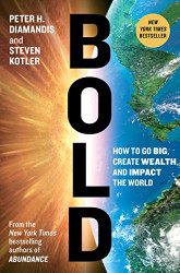 Bold: How to Go Big Create Wealth and Impact the World