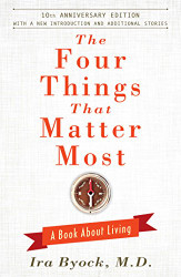 Four Things That Matter Most - 10th Anniversary Edition: A Book About Living