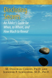 Disclosing Secrets: An Addict's Guide for When to Whom and How Much to Reveal