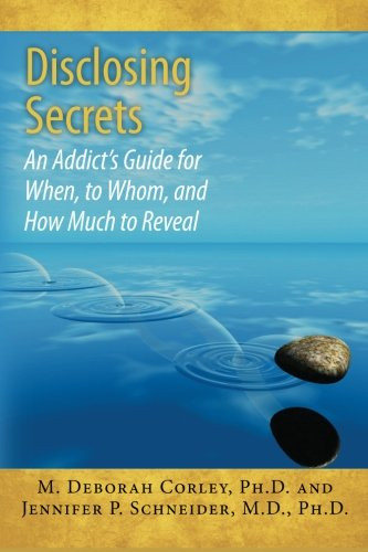 Disclosing Secrets: An Addict's Guide for When to Whom and How Much to Reveal