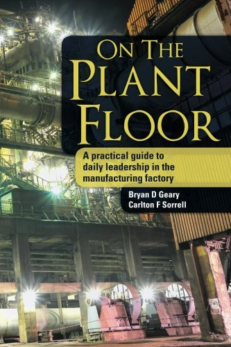 On The Plant Floor: A practical guide to daily leadership in the