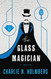 Glass Magician (The Paper Magician Series)