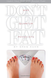Why Quantum Physicists Don't Get Fat: Inject Your Diet With Rocket Fuel