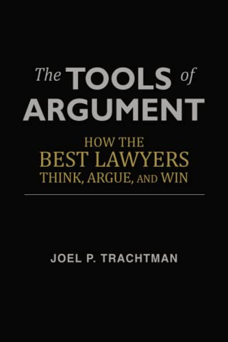 Tools of Argument: How the Best Lawyers Think Argue and Win