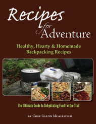 Recipes for Adventure: Healthy Hearty and Homemade Backpacking Recipes