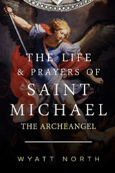Life and Prayers of Saint Michael the Archangel
