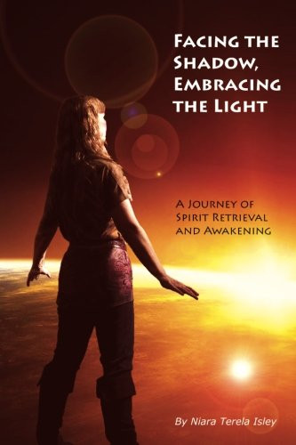 Facing the Shadow Embracing the Light: A Journey of Spirit