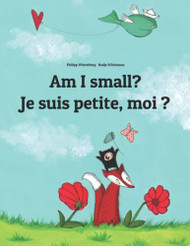 Am I small? Je suis petite moi ?: Children's Picture Book English-French