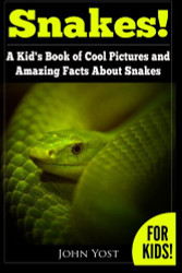 Snakes! A Kid's Book Of Cool Images And Amazing Facts About Snakes Vol. 1