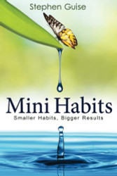 Mini Habits: Smaller Habits Bigger Results