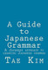Guide to Japanese Grammar: A Japanese approach to learning Japanese grammar