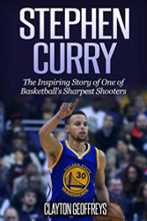 Stephen Curry: The Inspiring Story of One of Basketball's Sharpest Shooters