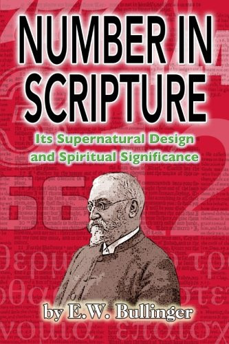 Number in Scripture: Its Supernatural Design and Spiritual Significance
