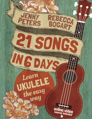 21 Songs in 6 Days: Learn Ukulele the Easy Way: Ukulele Songbook