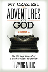 My Craziest Adventures With God - Volume 1