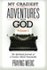 My Craziest Adventures With God - Volume 1