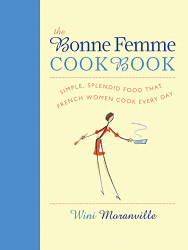 Bonne Femme Cookbook: Simple Splendid Food That French Women Cook Every Day