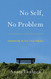No Self No Problem: Awakening to Our True Nature