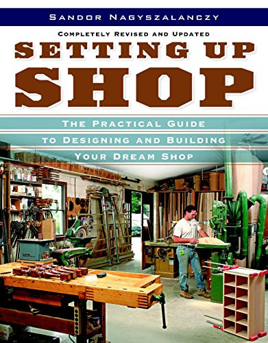 Setting Up Shop: The Practical Guide to Designing and Building You