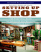 Setting Up Shop: The Practical Guide to Designing and Building You