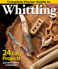 Complete Starter Guide to Whittling: 24 Easy Projects You Can Make in a Weekend