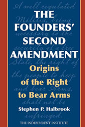 Founders' Second Amendment: Origins of the Right to Bear Arms
