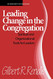 Leading Change in the Congregation: Spiritual & Organizational Tools for Leaders