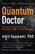 Quantum Doctor The: A Quantum Physicist Explains the Healing