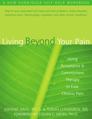 Living Beyond Your Pain: Using Acceptance and Commitment Therapy