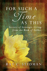 For Such a Time as This: Secrets of Strategic Living from the Book of Esther
