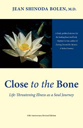 Close to the Bone: Life-Threatening Illness As a Soul Journey
