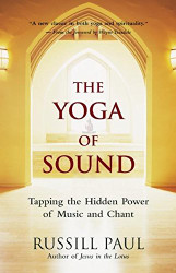 Yoga of Sound: Tapping the Hidden Power of Music and Chant