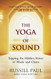 Yoga of Sound: Tapping the Hidden Power of Music and Chant