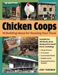 Chicken Coops: 45 Building Ideas for Housing Your Flock